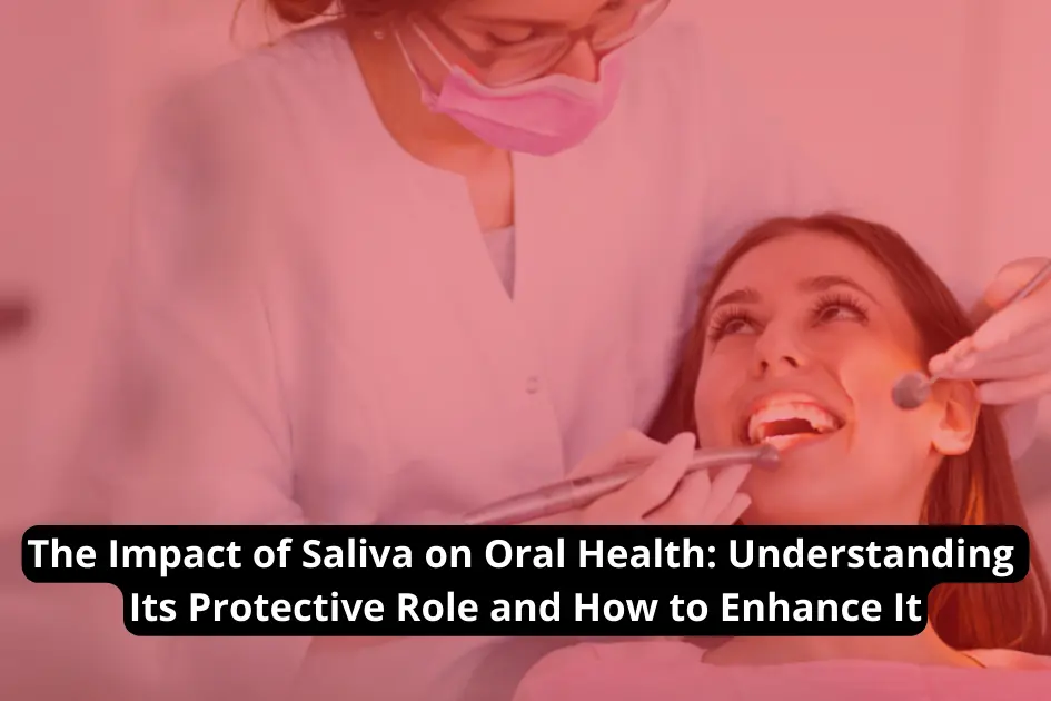 Understand the impact of oral health and how to enhance it, focusing on saliva's protective role.