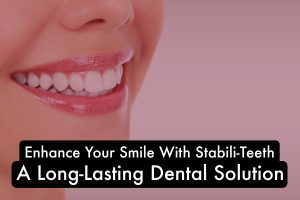 Close-up of a person's smile with text promoting "Stabili-Teeth, the ultimate smile enhancement dental solution. Stabili-Teeth Dental Solution